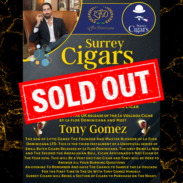 NOW SOLD OUT - Surrey Cigar Event - Tuesday 18th April. The UK Launch of La Volcada by La Flor Dominicana LFD Cigars